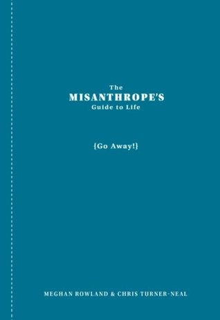 The Misanthrope's Guide to Life (Go Away!)