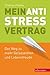 Mein Anti-Stress-Vertrag: Der Weg zu mehr Gelassenheit und Lebensfreude