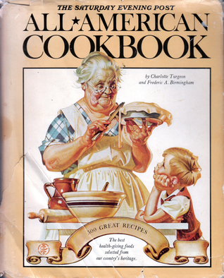 The Saturday Evening Post All-American Cookbook - 500 Great Recipes With A Light-Hearted History with Eating in America (Hardcover)