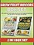 Grow Fruit Indoors Box Set: Tips and Easy Methods for Effective Indoor Growing of the Fruits You Miss in Winter (Grow Fruit Indoor, Grow Fruit Books, Home Gardening)