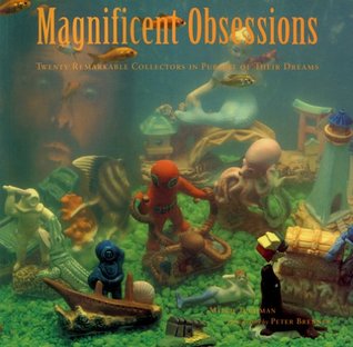 Magnificent Obsessions: Twenty Remarkable Collectors in Pursuit of Their Dreams (Paperback)