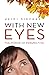 With New Eyes: The Power of...