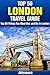 Top 50 Things to See and Do in London - Top 50 London Travel Guide (Europe Travel Series Book 1)