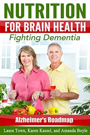 Nutrition for Brain Health: Fighting Dementia, Improving Memory, and Supporting Cognitive Vitality (Third Edition) (Alzheimer's Roadmap)