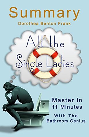 Dorothea Benton Frank's All the Single Ladies: A Novel (A Powerful Summary of Dorothea Benton Frank's All the Single Ladies)