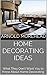 Home Decorating Ideas: What They Don't Want You to Know About Home Decorating