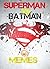 Superman VS Batman Memes - The Ultimate Funny Collection