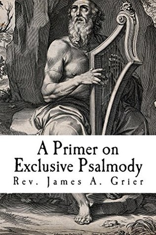 A Primer on Exclusive Psalmody (Kindle Edition)