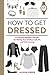 How to Get Dressed by Alison Freer How to Get Dressed by Alison Freer