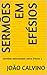 Sermões em Efésios: Sermões selecionados sobre Efésios 1 (Portuguese Edition)