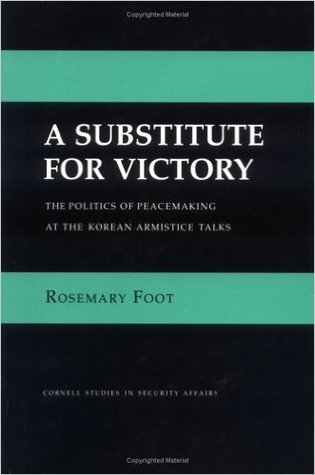 A Substitute for Victory: The Politics of Peacemaking at the Korean Armistice Talks
