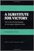 A Substitute for Victory: The Politics of Peacemaking at the Korean Armistice Talks