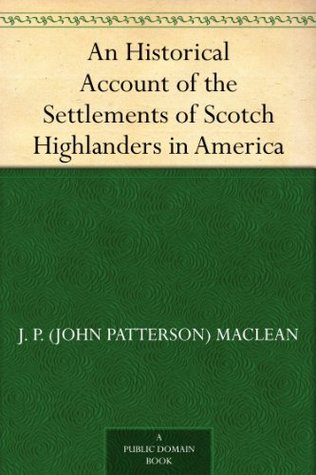 An Historical Account of the Settlements of Scotch Highlanders in America (Kindle Edition)
