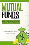 Mutual Funds: Earn Passive Income Using Smart, Yet Simple Investment Strategies (FREE Fund Recommendations) (Investing, Stocks, Bonds, Stock Market) Book cover for Mutual Funds: Earn Passive Income Using Smart, Yet Simple Investment Strategies (FREE Fund Recommendations) (Investing, Stocks, Bonds, Stock Market)