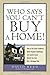 Who Says You Can't Buy a Home!: How to Put Credit Problems, Down Payment Challenges, and Income Issues Behind You -- And Get a Mortgage Now: How to Put ... Issues Behind You - and Get a Mortgage Now