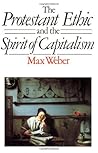 The Protestant Ethic and the Spirit Of Capitalism by Max Weber