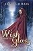 A Wish Made Of Glass by Ashlee Willis A Wish Made Of Glass by Ashlee Willis
