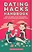 Dating Hacks Handbook: How to Deal With the Worst Case Situations of Modern Love