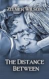 The Distance Between by Zelmer Wilson