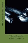 A Sacred Bond Broken by Daniel L. Walker Sr.