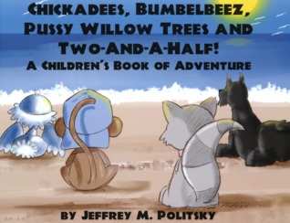 Chickadees, Bumbelbeez, Pussy-Willow Trees and Two-And-A-Half
