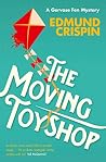 Book cover for The Moving Toyshop: The intriguing, suspenseful, gripping, dark, humorous and cosy cozy classic detective fiction novel adored by Golden Age crime and ... mystery fans alike (A Gervase Fen Mystery)