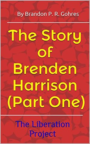 The Story of Brenden Harrison (Part One) (The Liberation Project Book 1)