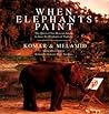 When Elephants Paint: The Quest of Two Russian Artists to Save the Elephants of Thailand When Elephants Paint: The Quest of Two Russian Artists to Save the Elephants of Thailand