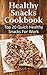 Low Carb Cookbook: Top 20 Quick Healthy Snacks For Work (Low carb recipes, weight loss, lowering cholesterol...)