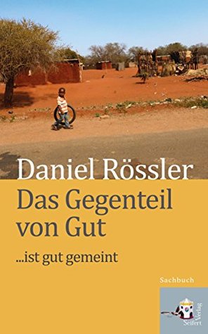 Das Gegenteil von Gut … ist Gut gemeint (German Edition)