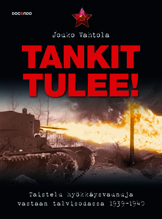 Tankit tulee! Taistelu hyökkäysvaunuja vastaan talvisodassa 1939-1940 (Hardcover)