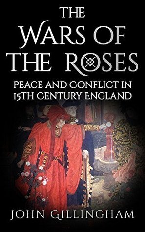 The Wars of the Roses: Peace and Conflict in 15th Century England (Kindle Edition)