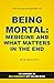 Being Mortal: Medicine and ...