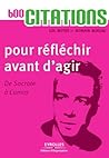 600 citations pour réfléchir avant d'agir: De Socrate à Camus. (French Edition)