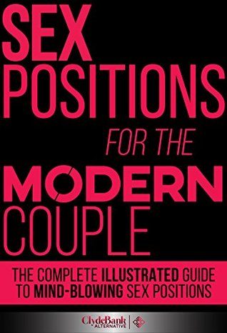 Sex Positions: Sex Positions For The Modern Couple: The Complete Illustrated Guide To Mind-Blowing Sex Positions (Sex Positions, Sex Positions Book, Kama Sutra)