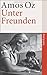 Unter Freunden by Amos Oz