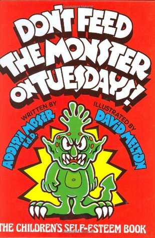 Don't Feed the Monster on Tuesdays!: The Children's Self-Esteem Book (Library Binding)