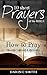 10 Short Prayers of the Bible: How to Pray Gospel-Centered & Biblically