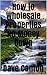 How to Wholesale Properties No Money Down: How to wholesale properties: A complete guide to the starting a real estate wholesaling business with no money out of pocket