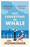 Not Forgetting the Whale by John Ironmonger