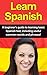 Learn Spanish: A beginner's guide to learning basic Spanish fast, including useful common words and phrases!