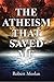 The Atheism That Saved Me