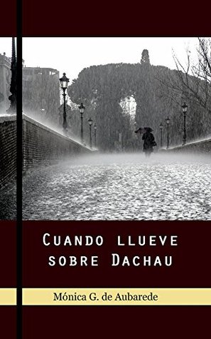 Cuando llueve sobre Dachau (Spanish Edition)