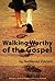 Walking Worthy of the Gospel