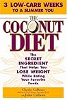 The Coconut Diet: The Secret Ingredient That Helps You Lose Weight While You Eat Your Favorite Foods