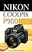 Nikon Coolpix P900: A Guide for Beginners