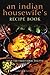 An Indian Housewife's Recipe Book: Over 100 traditional recipes