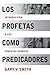 Los Profetas como Predicadores: Introduccion a los Profetas Hebreos (Spanish Edition)