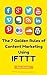 The 7 Golden Rules Of Content Marketing Using IFTTT (IFTTT For Business Book 1)