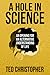 A Hole in Science: An Opening for an Alternative Understanding of Life